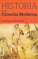 HISTORIA DE LA FILOSOFIA MODERNA. DE RENE DESCARTES A JEAN PAUL SARTRE 607940088X Book Cover
