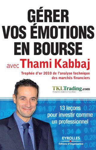 Télécharger Gérer vos émotions en bourse avec Thami Kabbaj : 13 leçons pour investir comme un professionnel: livre En ligne