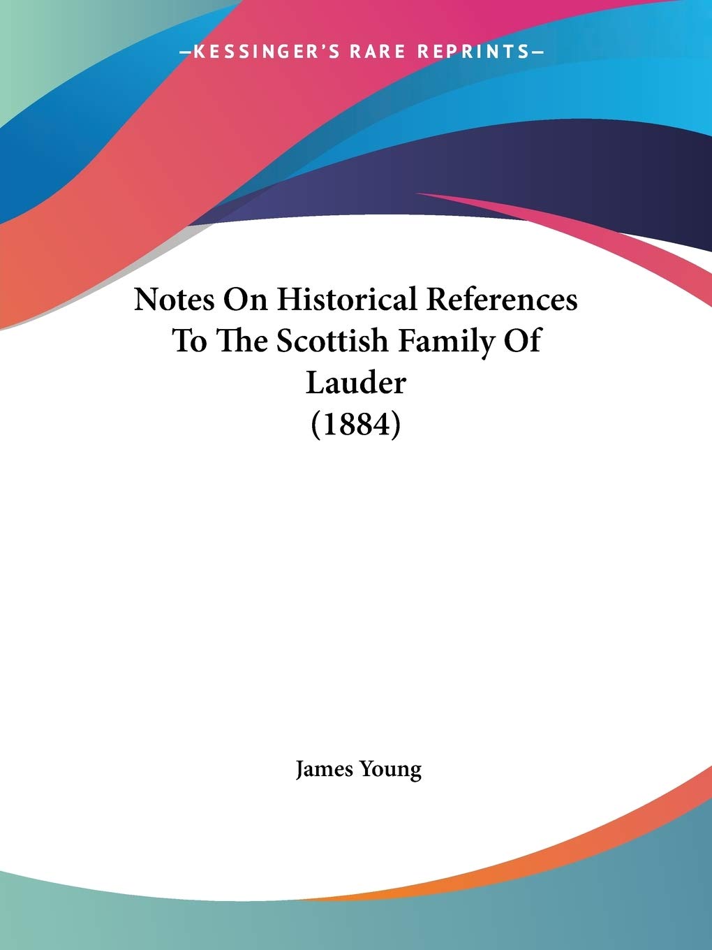 Notes On Historical References To The Scottish Family Of Lauder (1884)