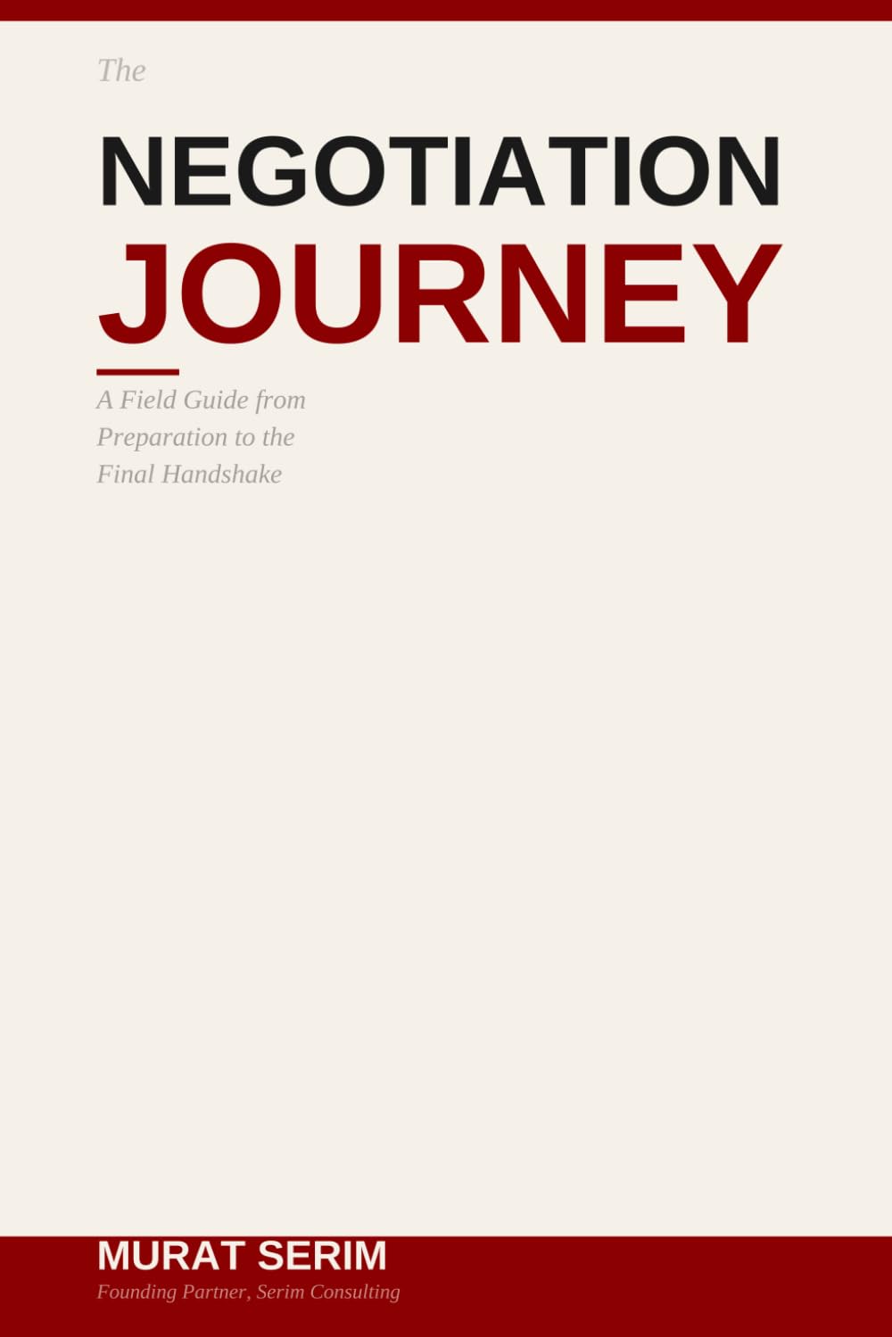 The Negotiation Journey: A Field Guide from Preparation to the Final Handshake