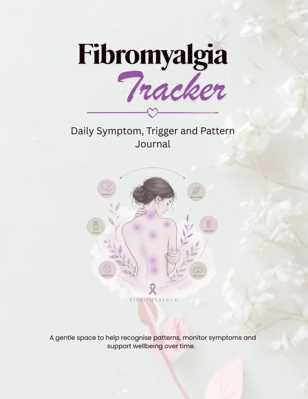 Fibromyalgia Tracker: A 3-Month Journal for Symptoms, Triggers, Weather & Hormonal Patterns