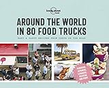 Lonely Planet Around the World in 80 Food Trucks: Easy & Tasty Recipes from Chefs on the Road (Lonely Planet Food)