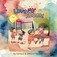 I Love My Shoes: Perfect for ages Baby-6, this book teaches children gratitude, care, and empathy, helping them appreciate what they have and promotes helping others. (The Promise Series) B0CQCPHTD2 Book Cover