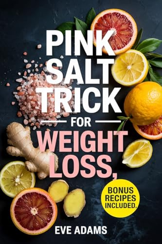 Pink Salt Trick for Weight Loss: How to Burn Fat, Boost Metabolism and Energy, Curb Cravings, and Flatten Your Stomach in Just Minutes a Day—A Simple Morning Ritual for Vibrant Health