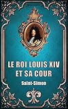 Le Roi Louis XIV et sa Cour (Premium Ebook) (French Edition)
