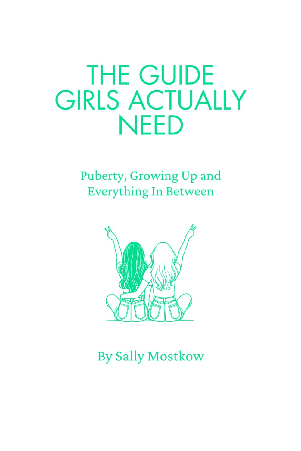 THE GUIDE GIRLS ACTUALLY NEED:: Puberty, Growing Up and Everything In Between