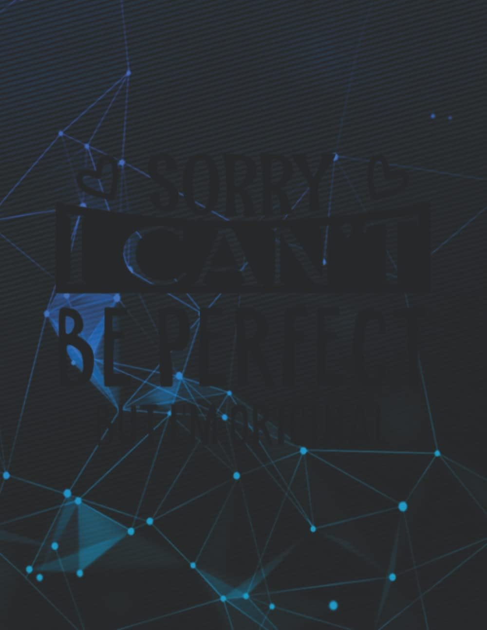 Sorry I Cant Be Perfec,Im Not Perfect But Im Original 140 Pages 8.5''x11'' in Wide Ruled Notebook