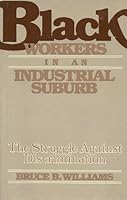 Black Workers in an Industrial Suburb: The Struggle Against Discrimination 0813511917 Book Cover