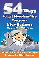 54 Ways to Get Merchandise for Your Ebay Business: Proven Websites and Places to Get Products Cheap for Ebay Success 1449585205 Book Cover