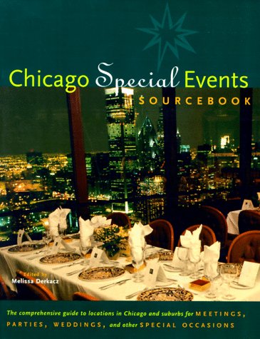 Chicago Special Events Sourcebook: The Comprehensive Guide to Locations in Chicago and Suburbs for Meetings, Parties, Weddings, and Other Special Occasions