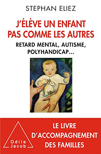 J’élève un enfant pas comme les autres: Retard mental, autisme, polyhandicap... (OJ.PSYCHOLOGIE)