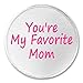 A&T Designs Unisex - Youâ€™re My Favorite Mom 3