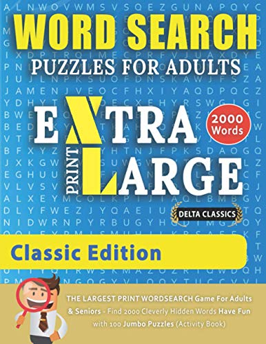WORD SEARCH PUZZLES EXTRA LARGE PRINT FOR ADULTS CLASSIC EDITION - Delta Classics - The LARGEST PRINT WordSearch Game for Adults & Seniors - Find ... Fun with 100 Jumbo Puzzles (Activity Book)