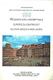  Regards sur l\'indomptable Europe du Centre-Est du XVIIIe siècle à nos jours : Actes du colloque de Villeneuve-d\'Ascq, 20-23 septembre 1993 (Collection Histoire)