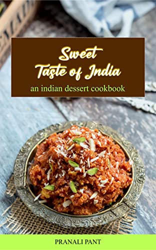 sweet taste of india an indian dessert cookbook: best Indian sweet recipe (English Edition)