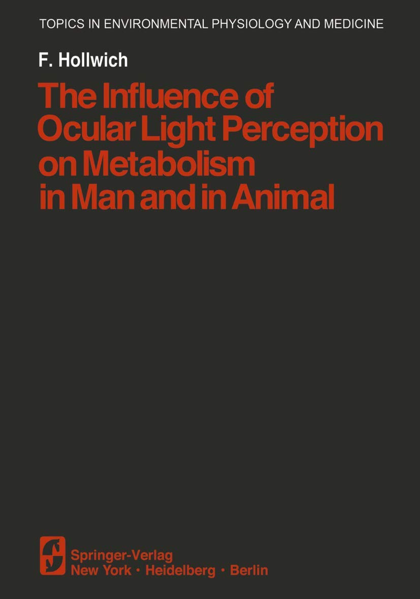 The Influence of Ocular Light Perception on Metabolism in Man and in Animal (Topics in Environmental Physiology and Medicine) Softcover reprint of the original 1st ed. 1979 Edition