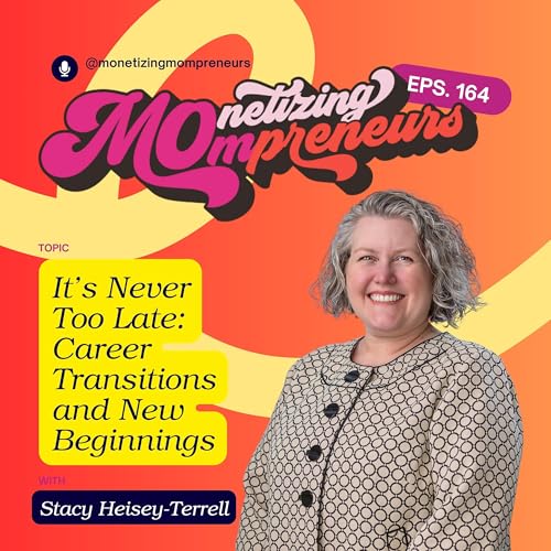 164 It&rsquo;s Never Too Late: Career Transitions and New Beginnings