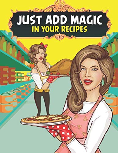 just add magic in your recipes: A Personalized Journal for your delicious recipes! Write down your favorite recipes in your personal blank recipe cookbook (just add magic cookbook)