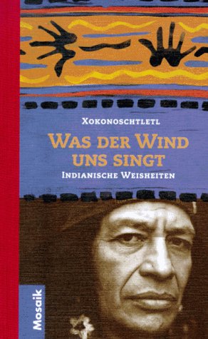 Was der Wind uns singt: Indianische Weisheiten Was der Wind uns singt: Indianische Weisheiten