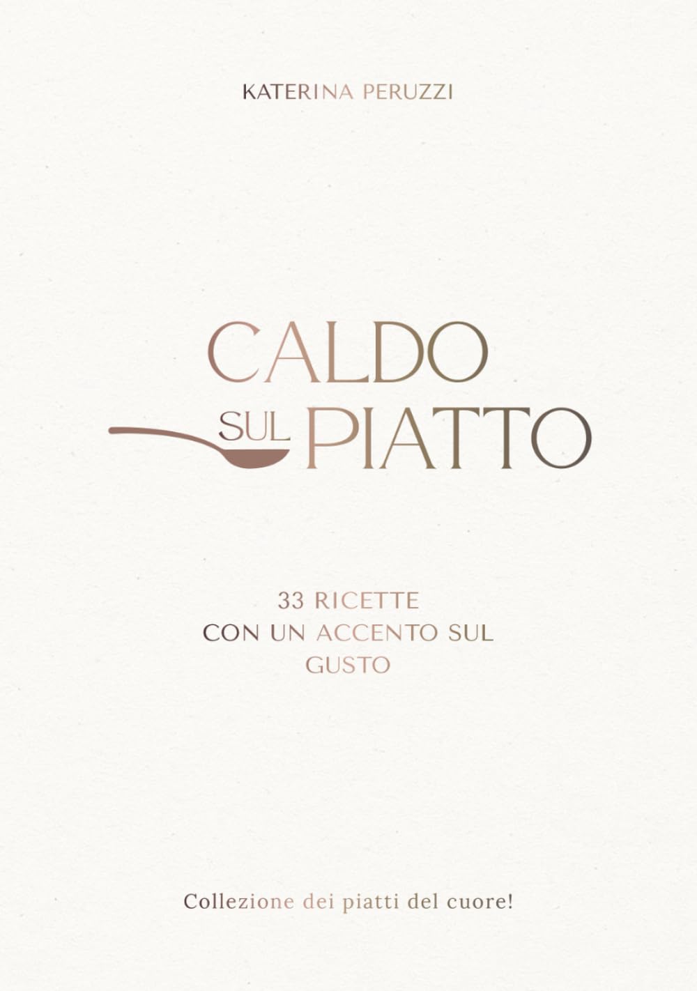 CALDO SUL PIATTO: 33 ricette con un accento sul gusto : piatti caldi per la cucina di casa , comfort food , ricerca dei sapori e idee per cucinare ogni giorno