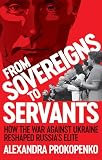  From Sovereigns to Servants: How the War Against Ukraine Reshaped Russia’s Elite