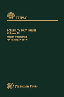 Esters with Water: Esters 2-C to 6-C (IUPAC Solubility Data Series Book 48)