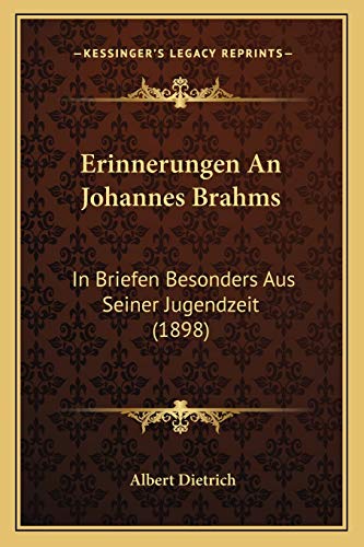 Erinnerungen An Johannes Brahms: In Briefen Besonders Aus Seiner Jugendzeit (1898) (German Edition)