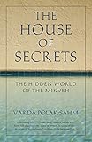 The House of Secrets: The Hidden World of the Mikveh