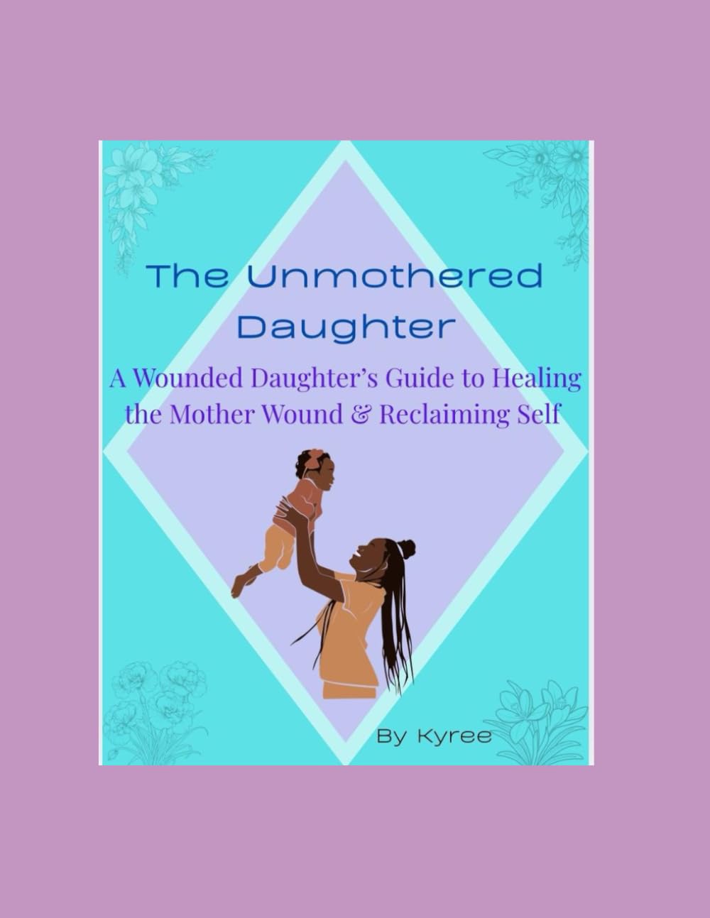 The Unmothered Daughter: A Wounded Daughter's Guide to Healing the Mother Wound & Reclaiming Self (The Healing Woman Series)