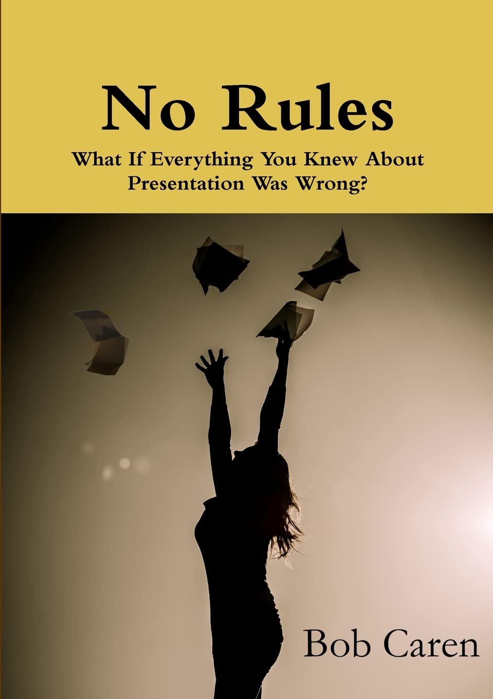 No Rules: What If Everything You Knew About Presentation Was Wrong?
