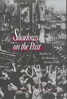 Hardcover Shadows on the Past: Studies in the Historical Fiction Film (Culture And The Moving Image) Book