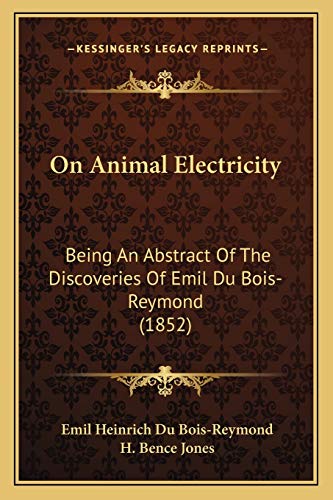 On Animal Electricity: Being An Abstract Of The Discoveries Of Emil Du Bois-Reymond (1852)