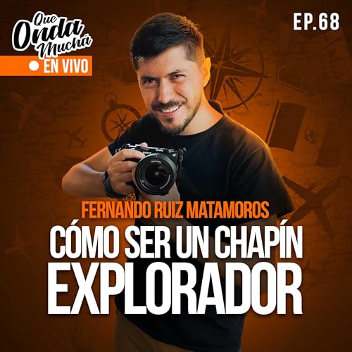 68 | C&oacute;mo ser un Chap&iacute;n Explorador &ndash; Fernando Ruiz Matamoros de Aprendiendo a Vivir copertina