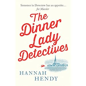 The Dinner Lady Detectives: A charming British village cosy mystery: 1 (The Dinner Lady Detectives, 1)