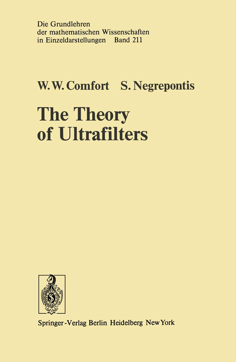 The Theory of Ultrafilters (Grundlehren der mathematischen Wissenschaften, Band 211)