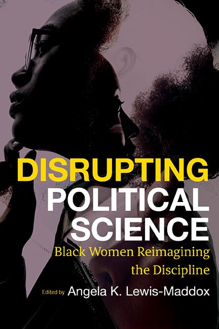 Disrupting Political Science: Black Women Reimagining the Discipline (SUNY series in Black Women's Wellness)      Kindle Edition