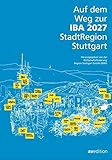 Auf dem Weg zur IBA 2027 StadtRegion Stuttgart