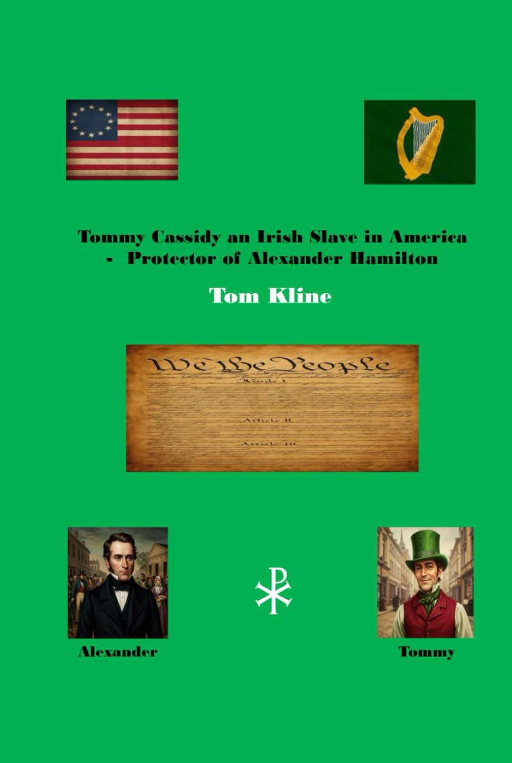Tommy Cassidy An Irish Slave in America: Protector of Alexander Hamilton