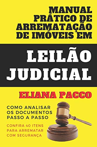 MANUAL PRÁTICO DE ARREMATAÇÃO DE IMÓVEIS EM LEILÃO JUDICIAL: Como...