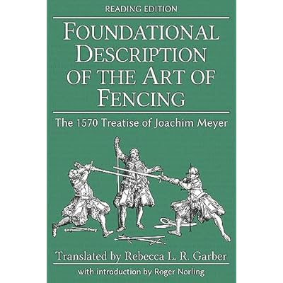 Foundational Description of the Art of Fencing: The 1570 Treatise of Joachim Meyer