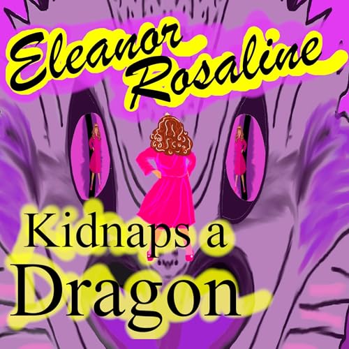 Eleanor Rosaline Kidnaps a Dragon cover art