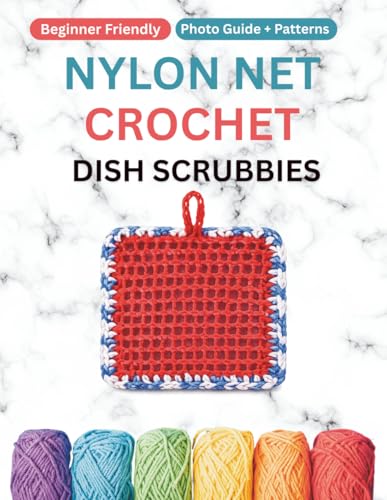 Nylon Net Crochet Dish Scrubbies: Beginner-Friendly Photo Guide + Quick Patterns for Durable, Colorful Scrubbers Using Nylon Netting