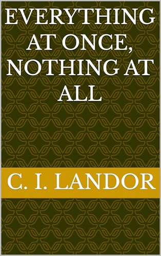 Everything at Once, Nothing at All