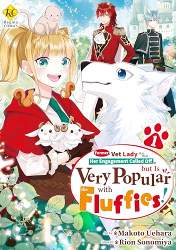 Former Vet Lady Has Had Her Engagement Called Off，but Is Very Popular with the Fluffies！ Vol.１ (Former Vet Lady Has Had Her Engagement Called Off，but Is ... Ni Daininki Desu！ Book 1) (English Edition)