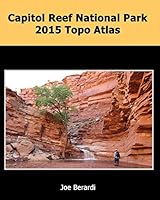 Capitol Reef National Park 2015 Topo Atlas: Utah Slot Canyons 1511957794 Book Cover