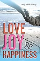 Love, Joy, and Happiness 1514833271 Book Cover