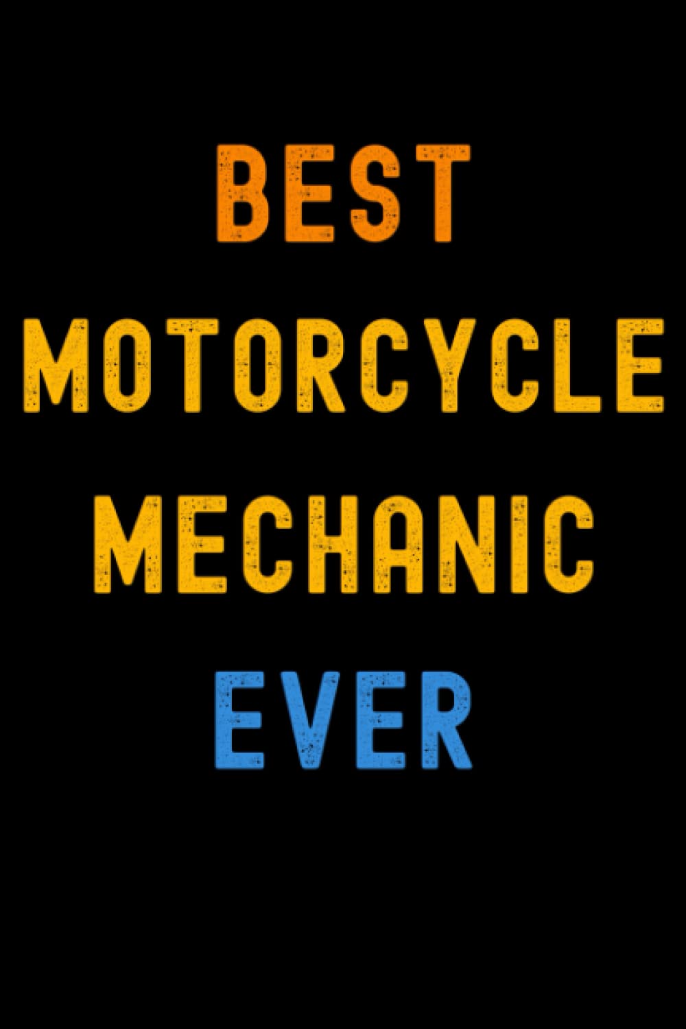 Best Motorcycle Mechanic Ever: Lined Journal Notebook, Cute Appreciation Notebook, Best Gift For Motorcycle Mechanic , 6x9 Inches With 120 Pages