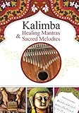  Kalimba Healing Mantras & Sacred Melodies: 20 Meditation Hindu Songs for Beginner (Kalimba Songbooks for Beginners)