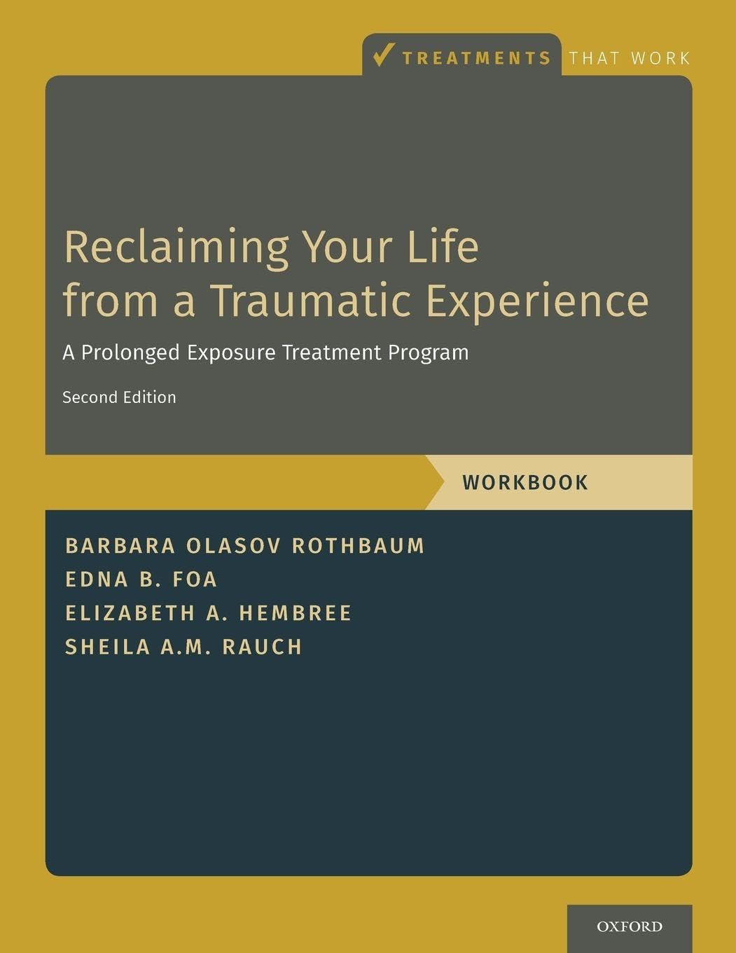 Reclaiming Your Life from a Traumatic Experience: A Prolonged Exposure Treatment Program - Workbook (Treatments That Work)      2nd Edition