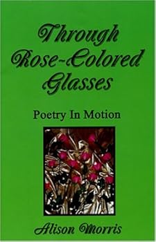 Through Rose-Colored Glasses: Poetry in Motion